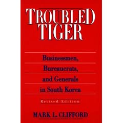 Troubled Tiger: Businessmen, Bureaucrats and Generals in South Korea (East Gate Book)