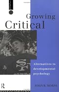 Growing Critical: Alternatives to Developmental Psychology (Critical Psychology)
