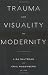 Trauma and Visuality in Modernity (Interfaces: Studies in Visual Culture) (Interfaces: Studies in Visual Culture)