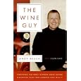 The Wine Guy: Everything You Want to Know about Buying and Enjoying Wine from Someone Who Sells It