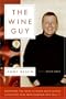 The Wine Guy: Everything You Want to Know about Buying and Enjoying Wine from Someone Who Sells It