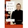 The Wine Guy: Everything You Want to Know about Buying and Enjoying Wine from Someone Who Sells It