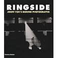 Ringside: The Boxing Photographs of James A. Fox by James A. Fox
