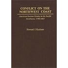 Click here to buy Conflict on the Northwest Coast: American-Russian Rivalry in the Pacific Northwest, 1790-1867 (Contributions in American... by  Howard I. Kushner.