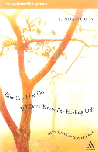 How Can I Let Go If I Don't Know I'm Holding On?: Setting Our Souls Free (An Explorefaith.Org Book) (An Explorefaith.Org Book) under Anglican in The Books Store