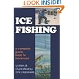 Ice Fishing: A Complete Guide, Basic to Advanced by Jim Capossela