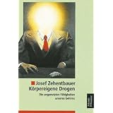 K�rpereigene Drogenvon "Josef Zehentbauer"