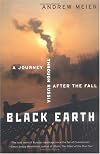 Black Earth: A Journey through Russia After the Fall