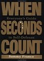 When Seconds Count: Everyone's Guide To Self-Defense