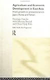 Agriculture and Economic Development in East Asia: From Growth to Protectionism in Japan, Korea and Taiwan (Esrc Pacific Asia Programme (Series).)