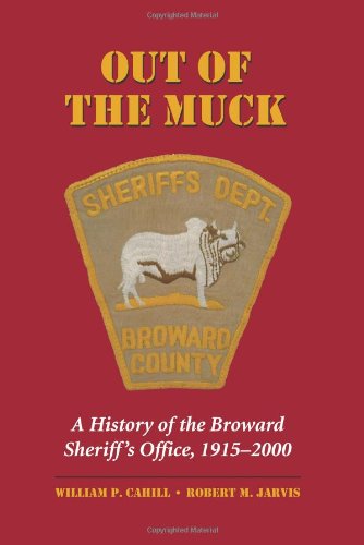 Carolina Academic Pr Out of the Muck: A History of the Broward Sheriff's Office, 1915-2000