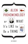 Alien Phenomenology, or What It's Lik...