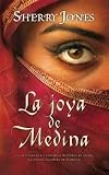 LA JOYA DE MEDINA: LA APASIONANTE Y POLEMICA HISTORIA DE AISHA,LA ESPOSA FAVOR.DE MAHOMA (Zeta Tapa Dura)