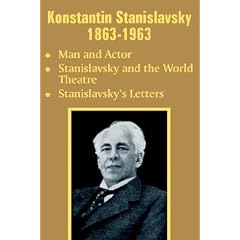 Konstantin Stanislavsky 1863-1963: Man and Actor : Stanislavsky and the World Theatre : Stanislavsky's Letters