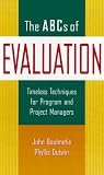  : The ABCs of Evaluation, 6" x 9": Timeless Techniques for Program and Project Managers (Jossey Bass Business and Management Series)