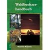 Waldbesitzerhandbuch: Mit besonderen Hinweisen f�r Brandenburger Waldbesitzer