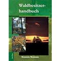 Waldbesitzerhandbuch: Mit besonderen Hinweisen f�r Brandenburger Waldbesitzer
