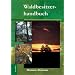 Waldbesitzerhandbuch: Mit besonderen Hinweisen f�r Brandenburger Waldbesitzer