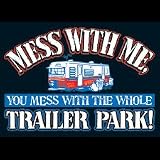 Mess With Me You Mess With The Whole Trailer Park T-shirt, X-Large, Black