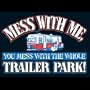 Mess With Me You Mess With The Whole Trailer Park T-shirt, X-Large, Black