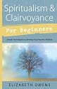 Spiritualism and Clairvoyance for Beginners: Simple Techniques to Develop Your Psychic Abilities (For Beginners (Llewellyn's))