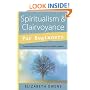 Spiritualism and Clairvoyance for Beginners: Simple Techniques to Develop Your Psychic Abilities (For Beginners (Llewellyn's))