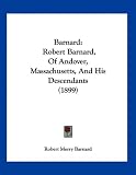 Barnard: Robert Barnard, Of Andover, Massachusetts, And His
Descendants (1899)