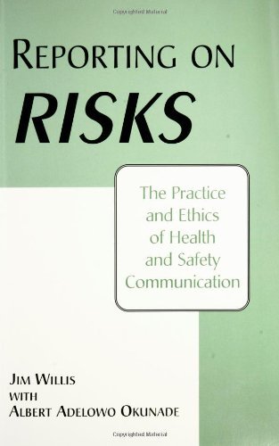 Reporting on Risks: The Practice and Ethics of Health and Safety Communication