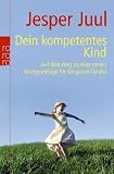 Zoom Produkt-Bild: Dein kompetentes Kind: Auf dem Weg zu einer neuen Wertgrundlage f&uuml;r die ganze Familie