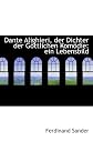 Dante Alighieri, der Dichter der Göttlichen Komödie: ein Lebensbild