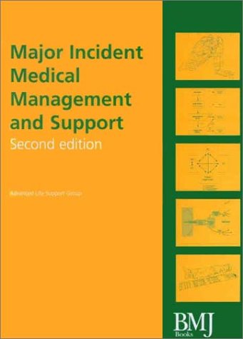 Major Incident Medical Management and Support: The Practical Approach (Advanced Life Support Group)
