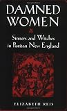Damned Women: Sinners and Witches in Puritan New England