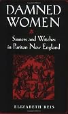 Damned Women: Sinners and Witches in Puritan New England