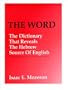 The Word: The Dictionary That Reveals The Hebrew Source of English