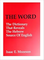 The Word: The Dictionary That Reveals The Hebrew Source of English