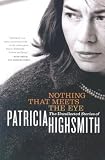 Nothing That Meets the Eye: The Uncollected Stories of Patricia Highsmith