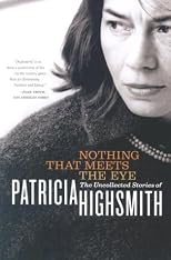 Nothing That Meets the Eye: The Uncollected Stories of Patricia Highsmith