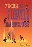 Overcoming the 7 Devils That Ruin Success