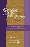 Gender in the 21st century Caribbean : perspectives, visions and possibilities