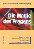 Die Magie des Fragens: Warum es keine unschuldigen Fragen gibt - Handbuch f&uuml;r kommunikative Kompetenz - Klaus Grochowiak, Stefan Heiligtag