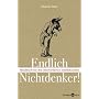 Endlich Nichtdenker: Handbuch f�r den �berforderte&hellip von Hannes Stein