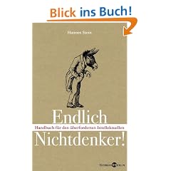 Endlich Nichtdenker: Handbuch f�r den �berforderten Intellektuellen. Mit praktischen �bungen!