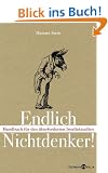 Endlich Nichtdenker: Handbuch f�r den �berforderten Intellektuellen. Mit praktischen �bungen!