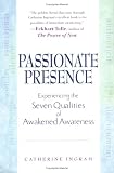 Passionate Presence: Experiencing the Seven Qualities of Awakened Awareness