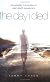 The Day I Died: Ten True Stories from People Who Teetered at the Brink of Death and Then Returned to Share Their Near-Death Experiences