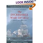 Click here to buy  The Incredible War of 1812: A Military History  by J. Mackay Hitsman, Donald E. Graves, and Christopher, Sir Prevost.