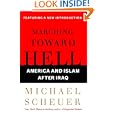 Marching Toward Hell: America and Islam After Iraq by Michael Scheuer