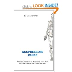 Acupressure Guide: Alleviate Headaches, Neck and Joint Pain, Anxiety Attacks and Other Ailments