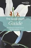 The Good Death Guide
 Everything You Wanted to Know But Were Afraid to Ask (Pathways),
Michael Dunn