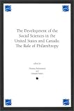 Development of the Social Sciences in the United States and Canada: The Role of Philanthropy (Contemporary Studies in Social and Policy Issues in Education: The David C. Anchin Center Series) Theresa Richardson, Donald Fisher
